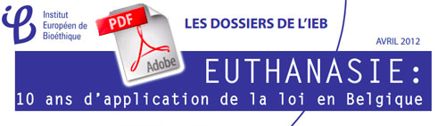 Dossier Institut Européen de Bioéthique - IEB 10 ans de l'application de la loi sur l'Euthanasie en Belgique