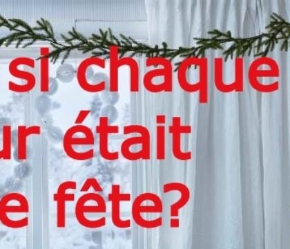 Et si chaque jour était une fête ?