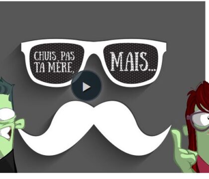 « Chuis pas ta mère, mais… »