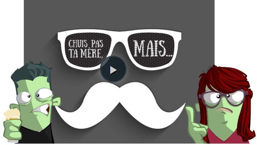 « Chuis pas ta mère, mais… »