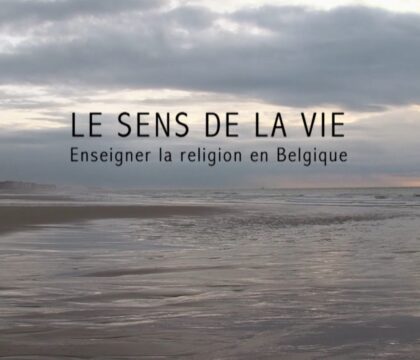 Le sens de la vie – Enseigner la religion en Belgique