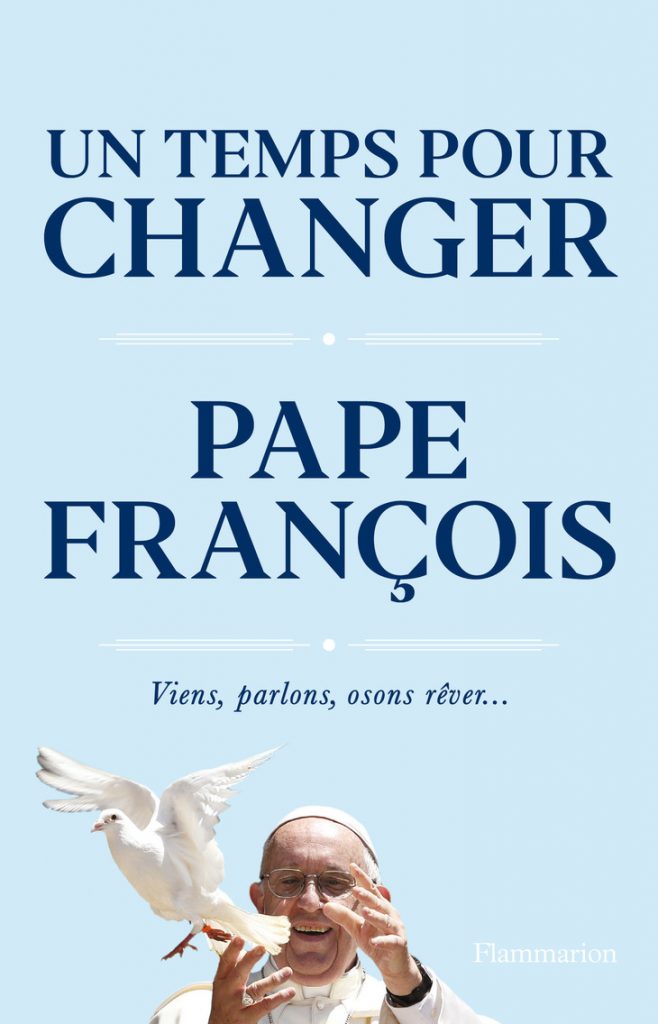 Un temps pour changer du Pape François. Viens, parlons, osons rêver...