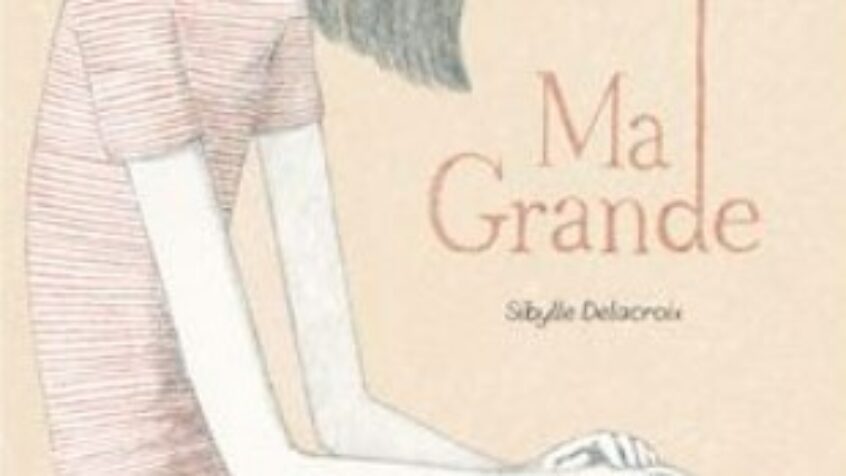 Lecture pour les enfants : coup de cœur pour « Ma Grande »