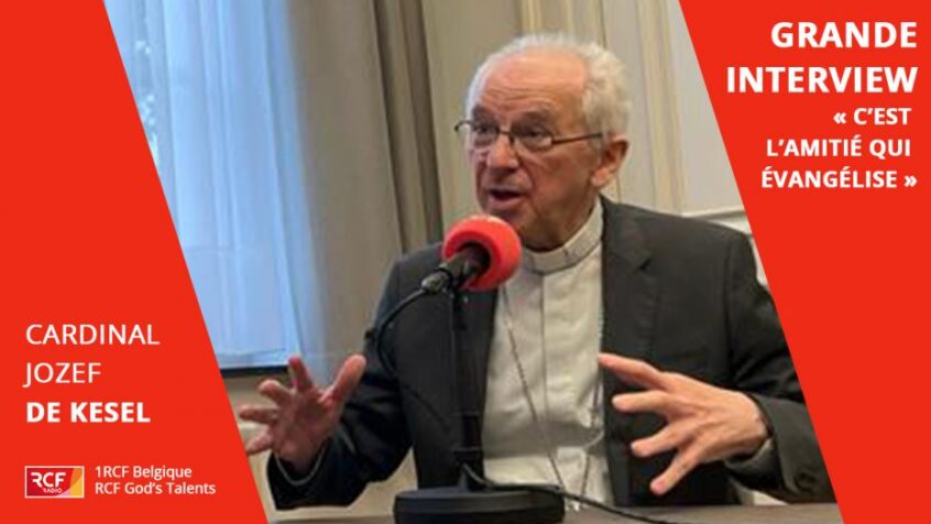 « C’est l’amitié qui évangélise ». Grande interview du cardinal Jozef de Kesel sur 1RCF Belgique
