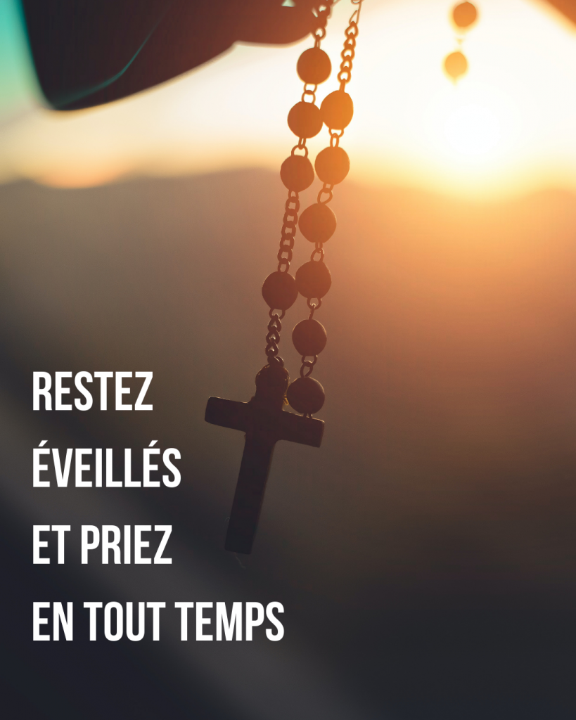 "Restez éveillés et priez en tout temps"