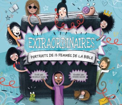 Il est temps de (faire) découvrir les femmes « extraordinaires » de la Bible