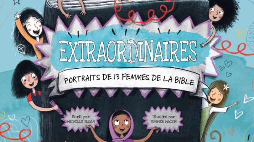 Il est temps de (faire) découvrir les femmes « extraordinaires » de la Bible