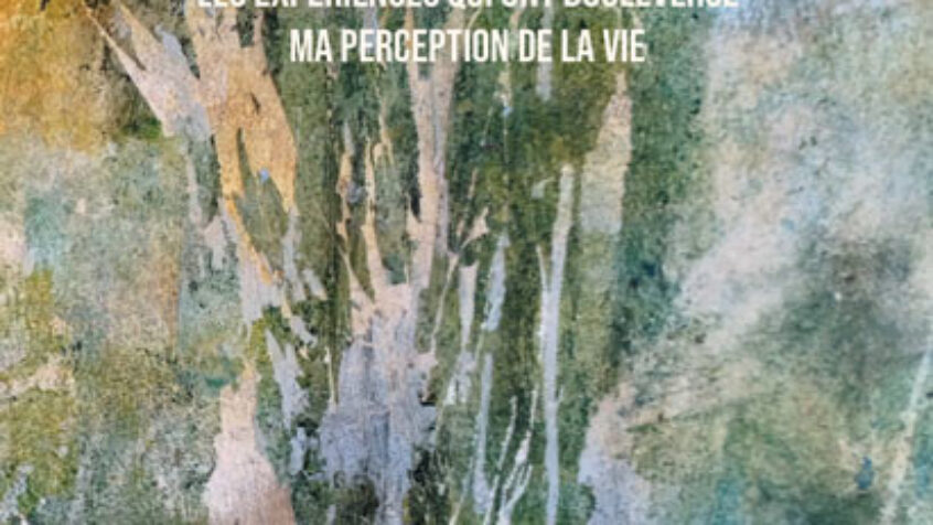 Lu pour vous: « Les expériences qui ont bouleversé ma perception de la vie »