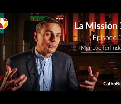 Interview de Mgr Luc Terlinden &#8211; La mission ? C&#8217;est possible !