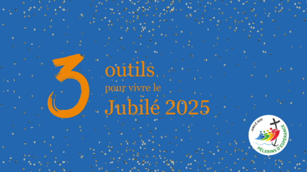 Trois outils pour cheminer pendant le Jubilé 2025