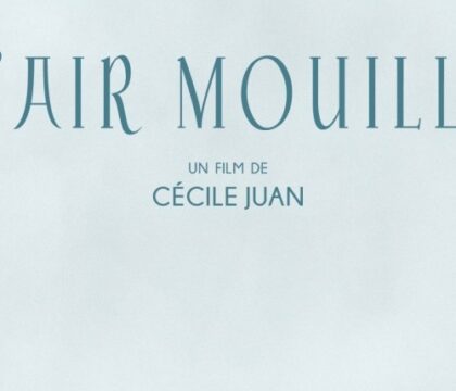 Cécile Juan – « L&rsquo;air mouillé » ou comment filmer l&rsquo;absence