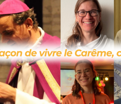 « Ma façon de vivre le Carême, c’est… » : comme Mgr Terlinden, partagez-nous vos pistes de Carême !