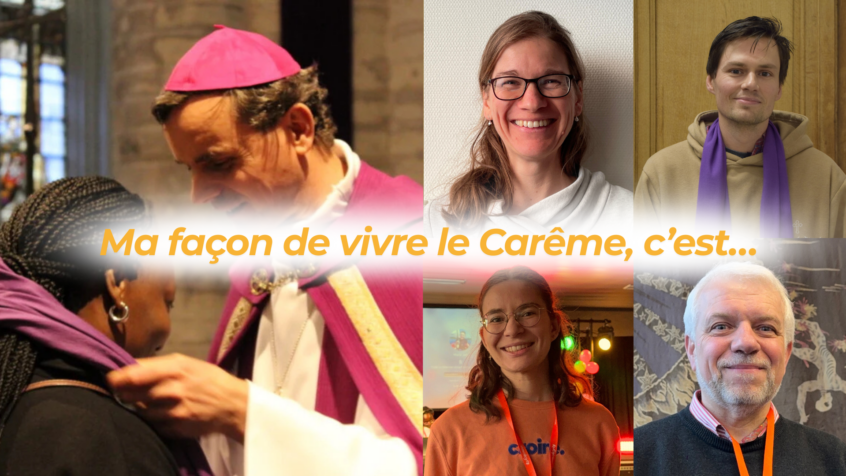 « Ma façon de vivre le Carême, c’est… » : comme Mgr Terlinden, partagez-nous vos pistes de Carême !