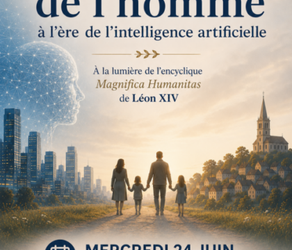 Conférence : « La vocation de l&rsquo;homme à l&rsquo;ère de l&rsquo;intelligence artificielle »